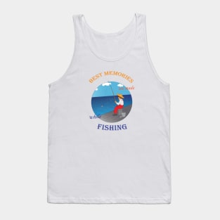 Best Memories are made while Fishing Tank Top